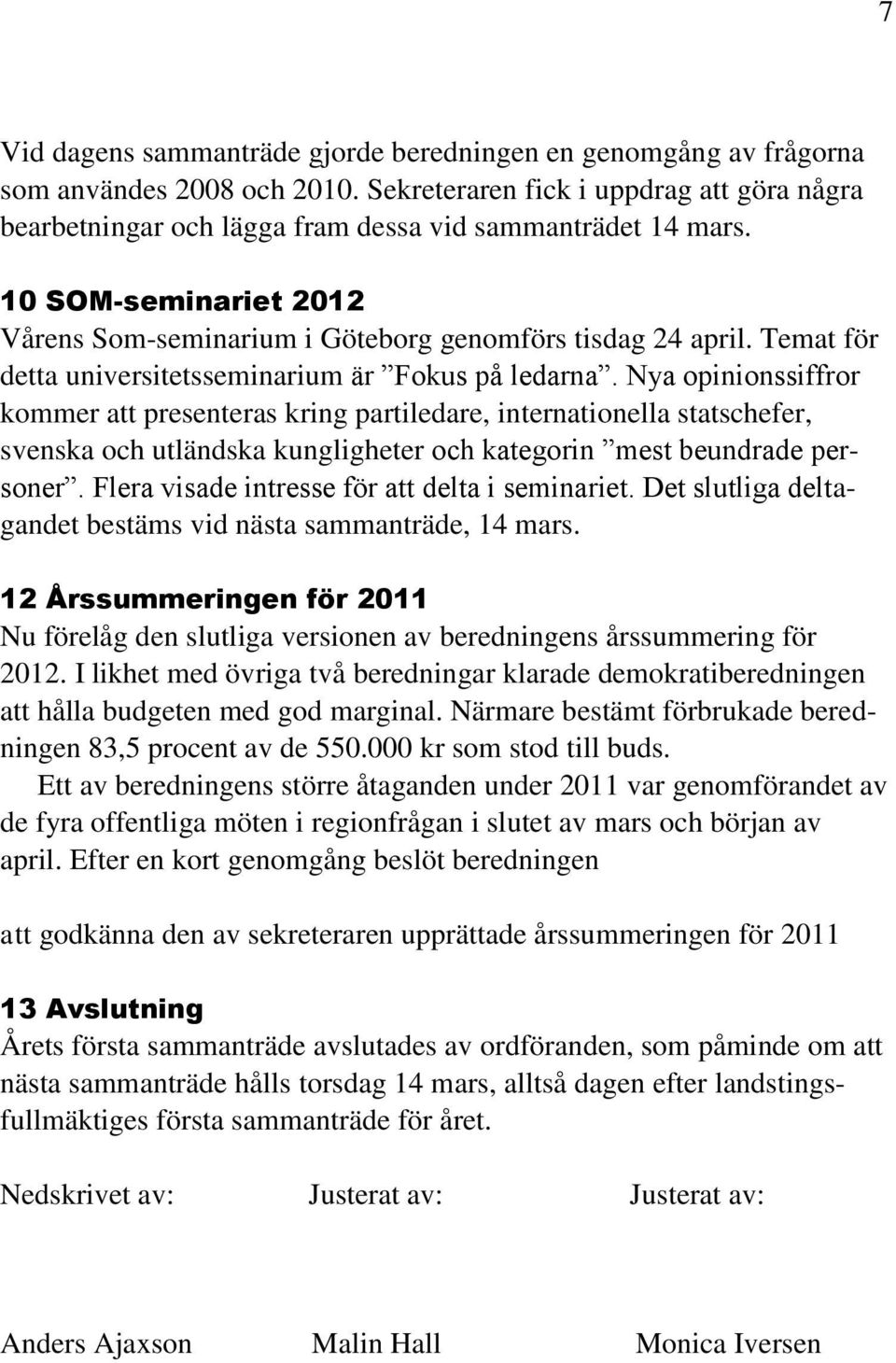 Nya opinionssiffror kommer att presenteras kring partiledare, internationella statschefer, svenska och utländska kungligheter och kategorin mest beundrade personer.