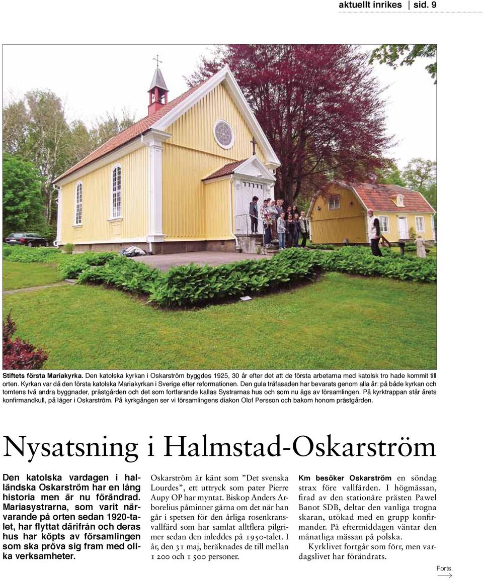 Den gula träfasaden har bevarats genom alla år: på både kyrkan och tomtens två andra byggnader, prästgården och det som fortfarande kallas Systrarnas hus och som nu ägs av församlingen.