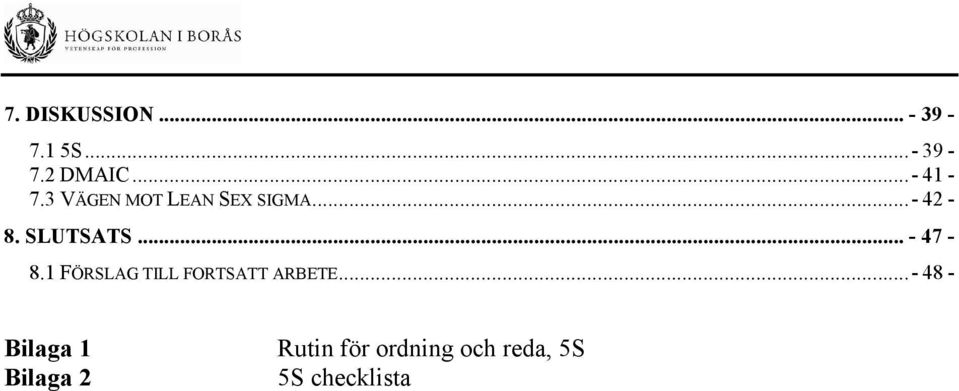 1 FÖRSLAG TILL FORTSATT ARBETE.