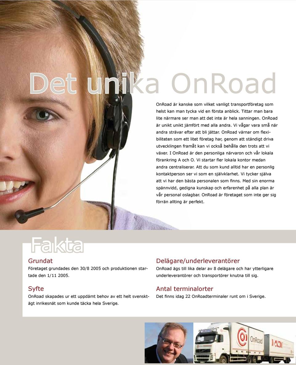 OnRoad värnar om flexibiliteten som ett litet företag har, genom att ständigt driva utvecklingen framåt kan vi också behålla den trots att vi växer.