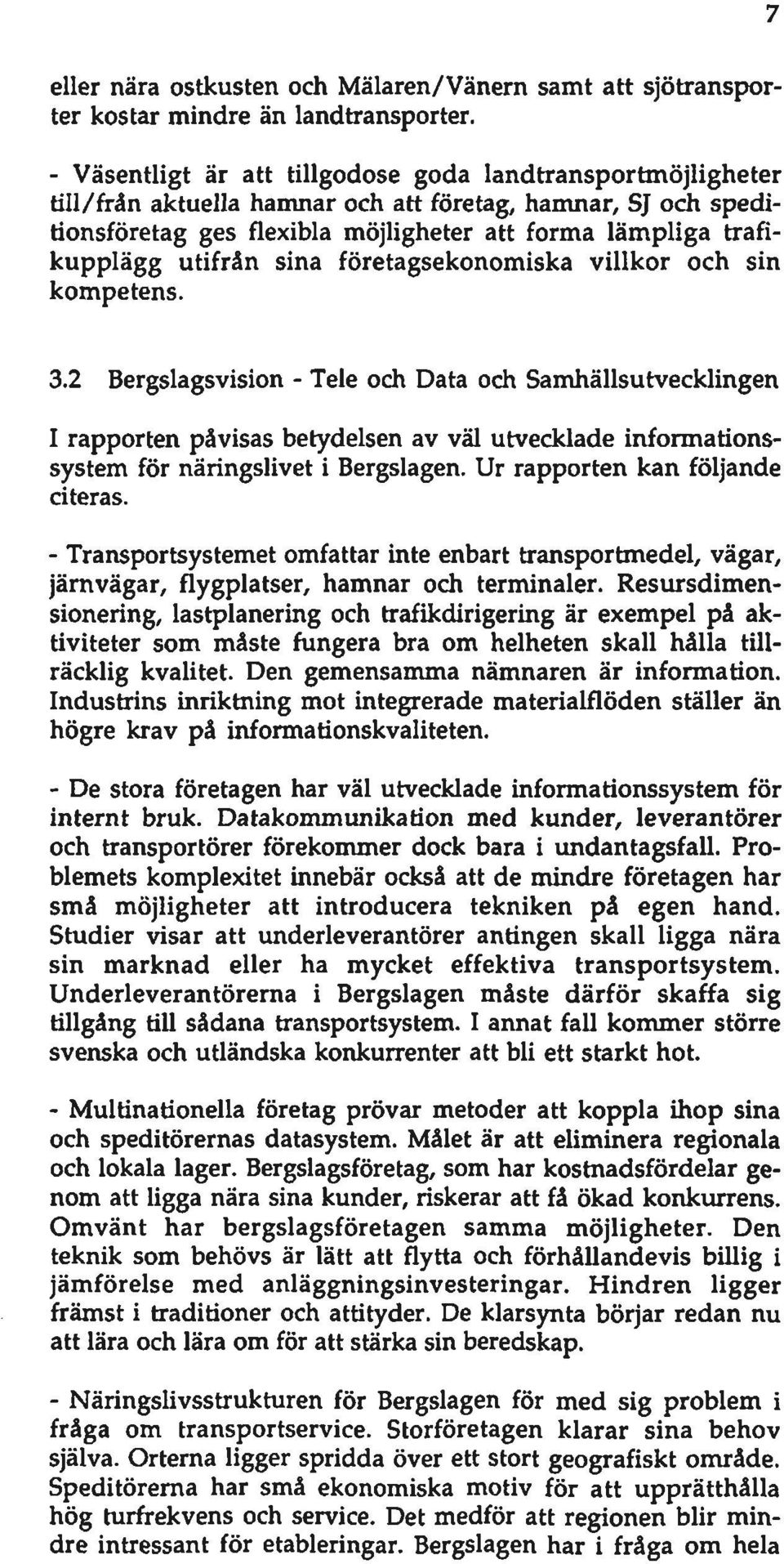 utifrån sina företagsekonomiska villkor och sin kompetens. 7 3.