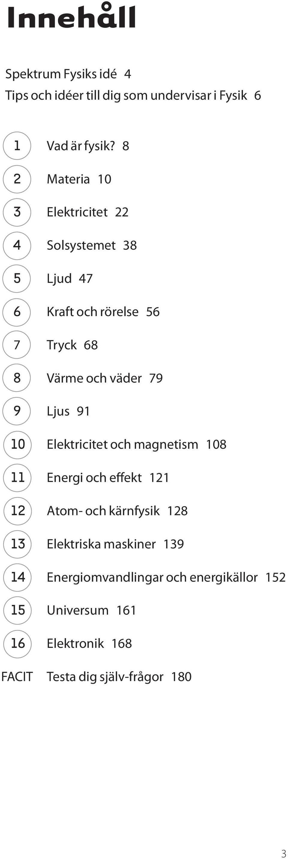 väder 79 9 Ljus 91 10 Elektricitet och magnetism 108 11 Energi och effekt 121 12 Atom- och kärnfysik 128 13