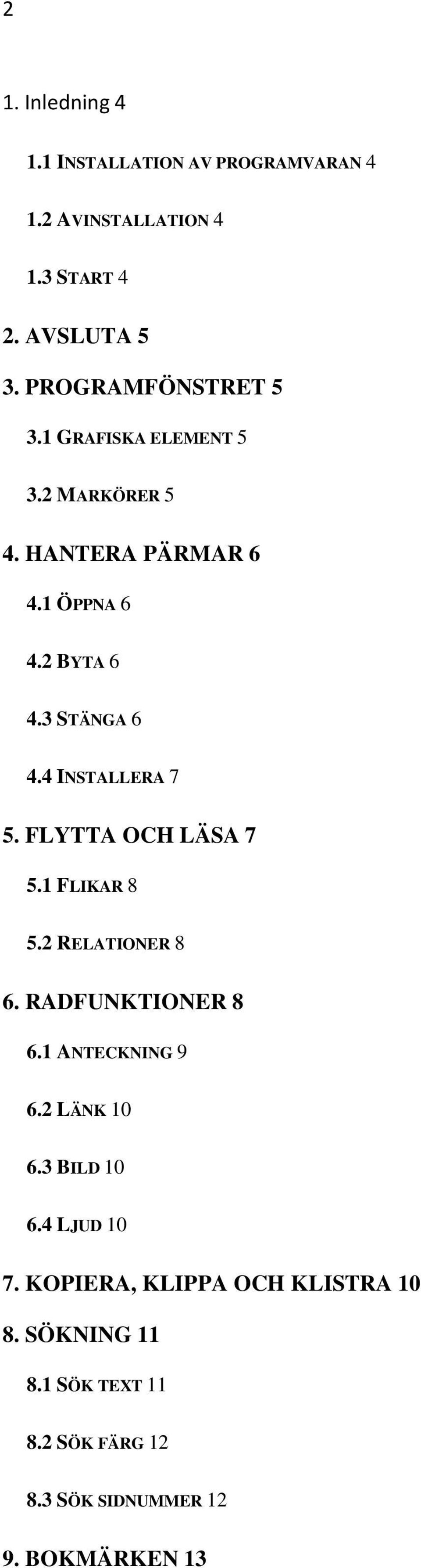 4 INSTALLERA 7 5. FLYTTA OCH LÄSA 7 5.1 FLIKAR 8 5.2 RELATIONER 8 6. RADFUNKTIONER 8 6.1 ANTECKNING 9 6.2 LÄNK 10 6.