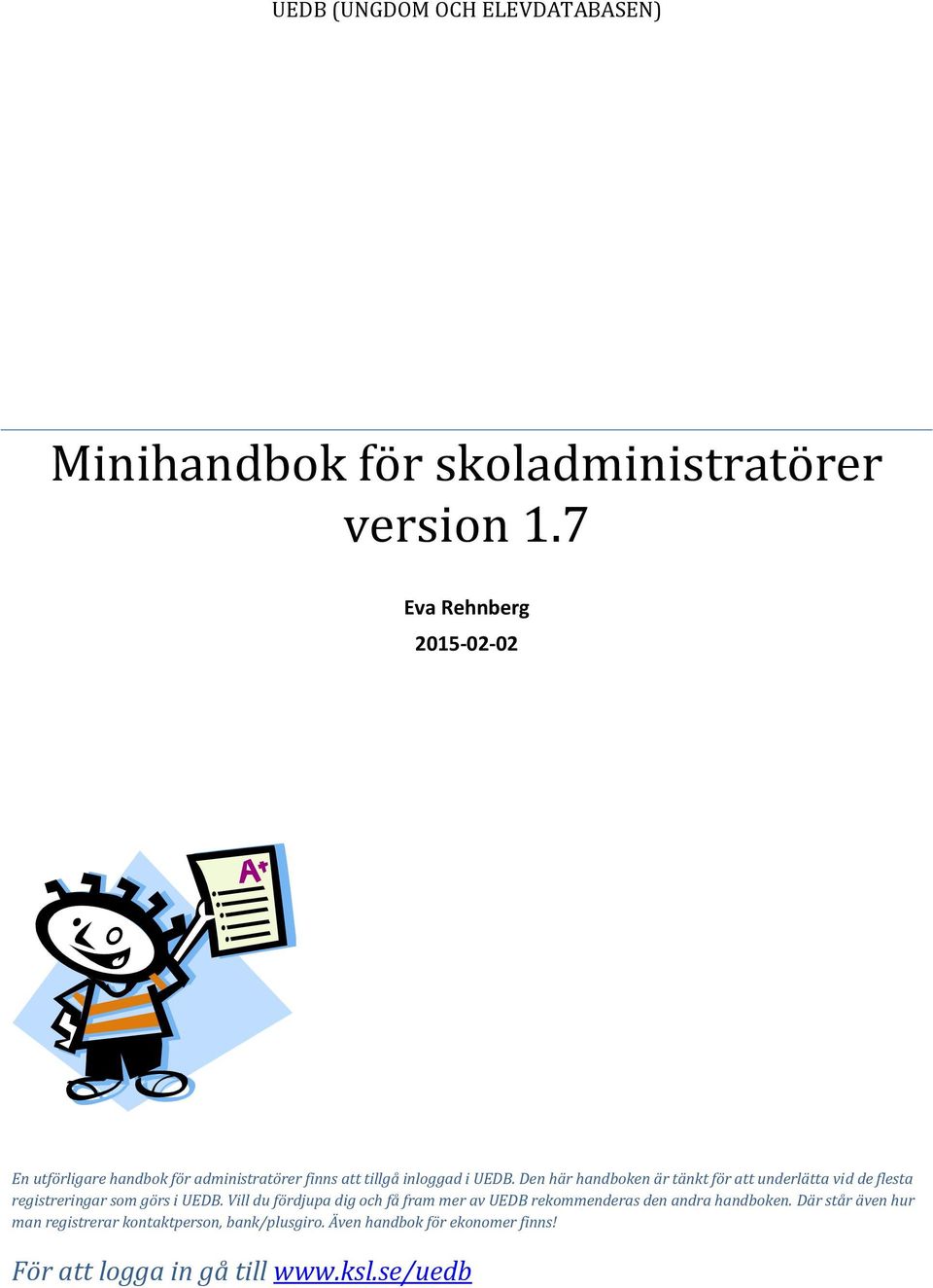 Den här handboken är tänkt för att underlätta vid de flesta registreringar som görs i UEDB.