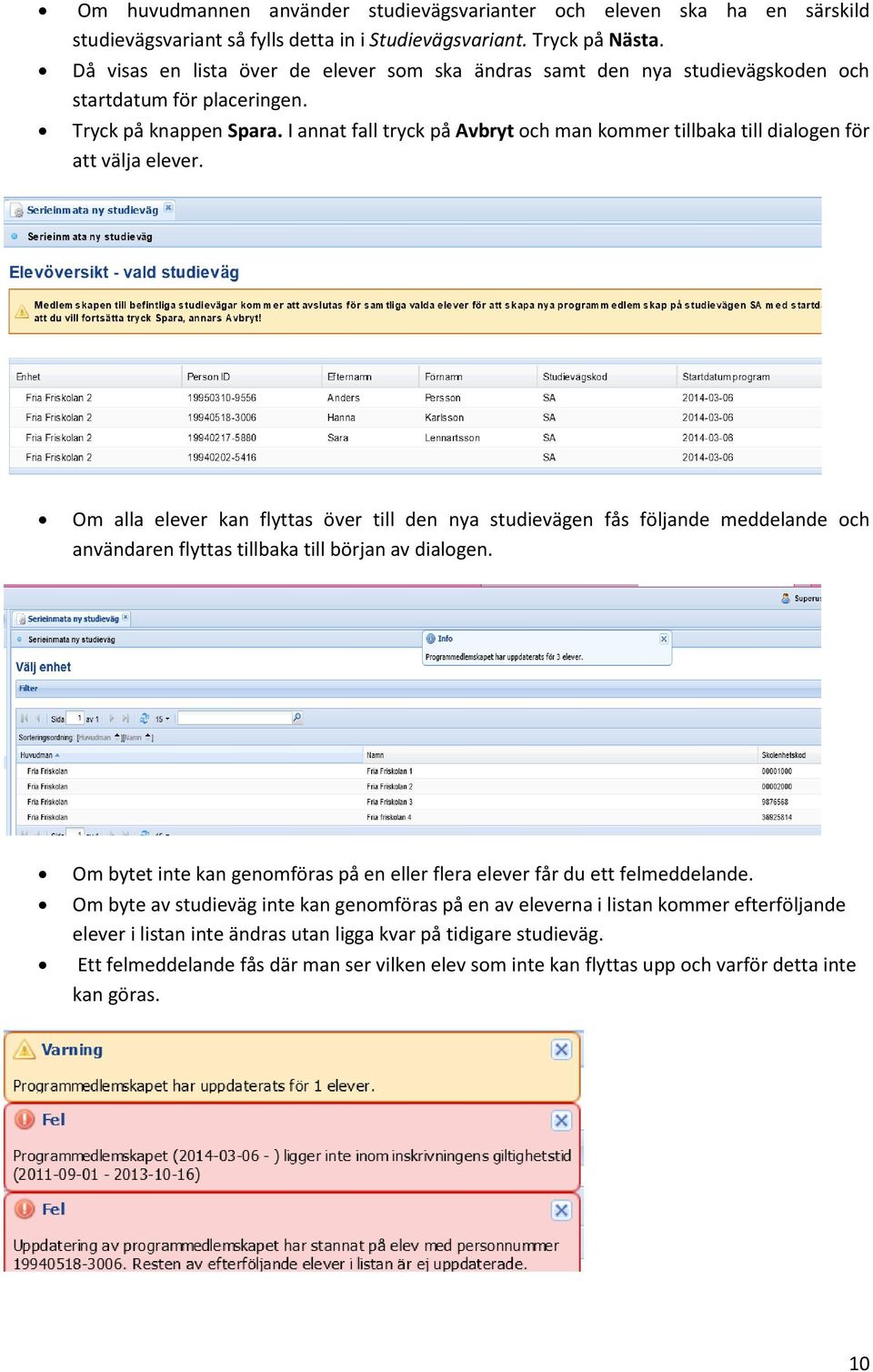 I annat fall tryck på Avbryt och man kommer tillbaka till dialogen för att välja elever.