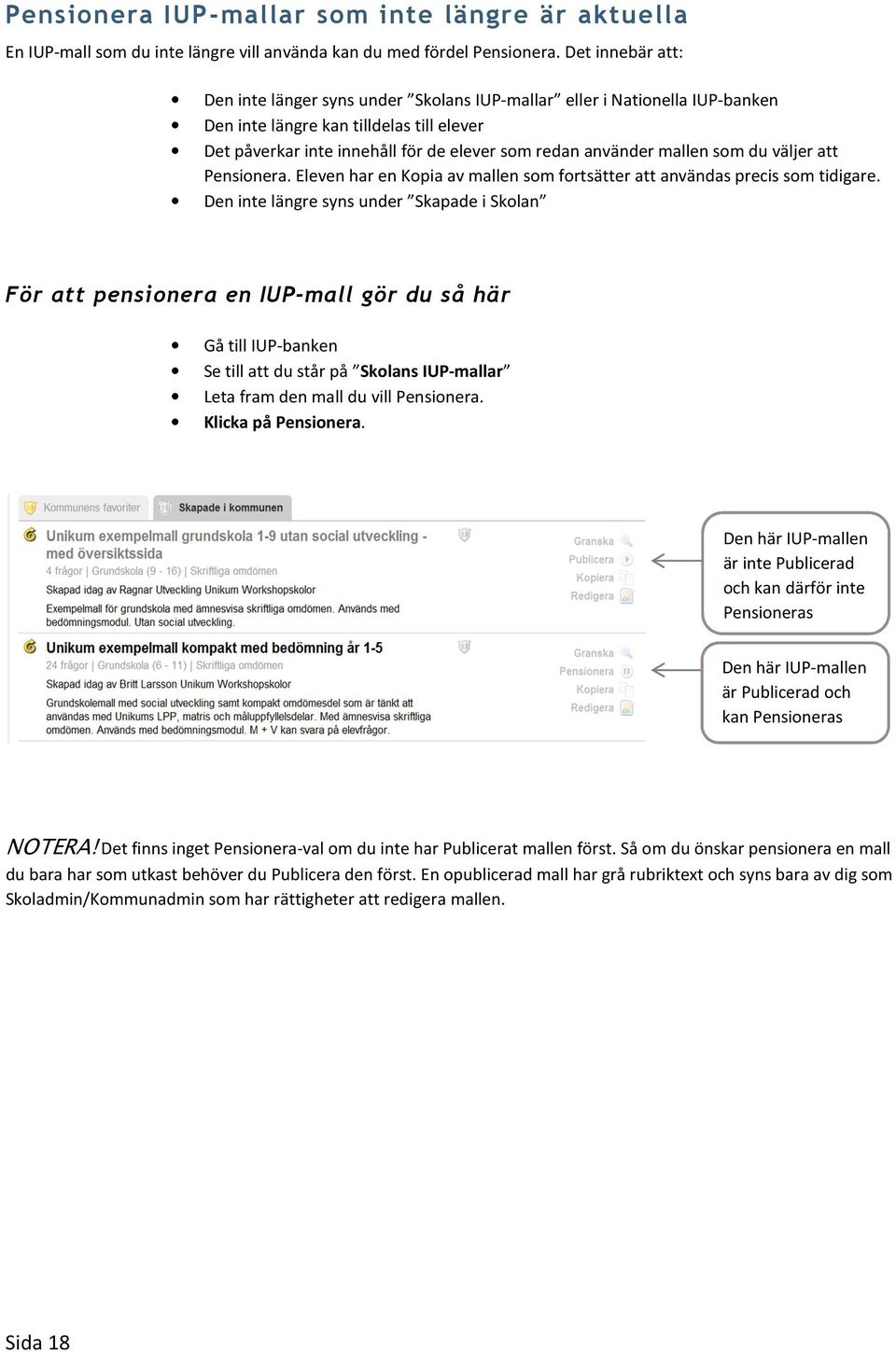 mallen som du väljer att Pensionera. Eleven har en Kopia av mallen som fortsätter att användas precis som tidigare.