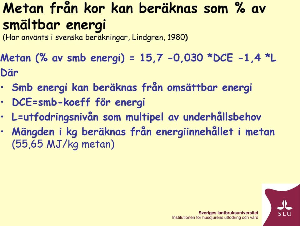 energi kan beräknas från omsättbar energi DCE=smb-koeff för energi L=utfodringsnivån