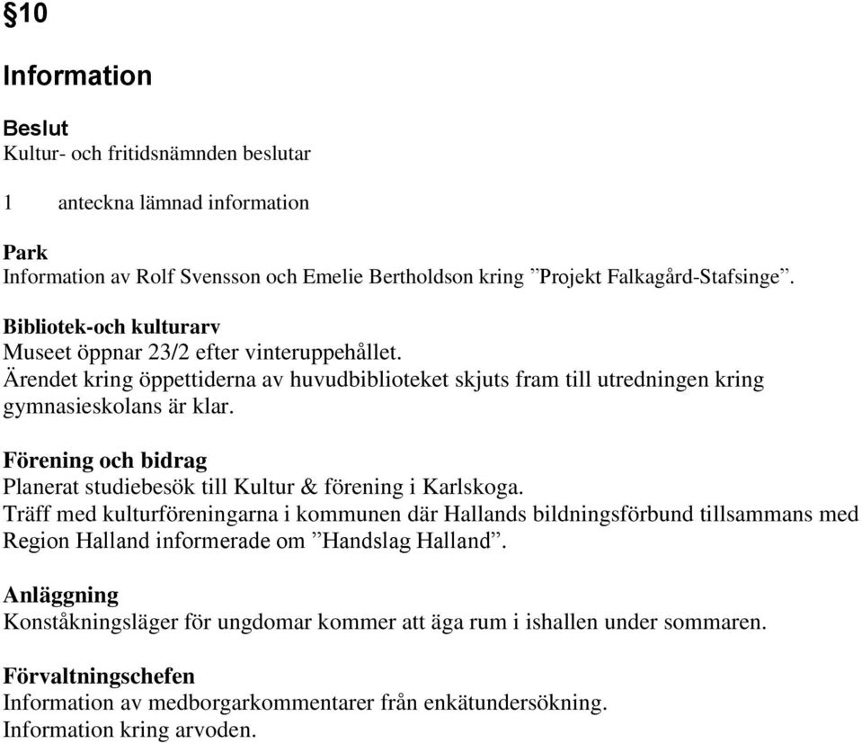 Förening och bidrag Planerat studiebesök till Kultur & förening i Karlskoga.