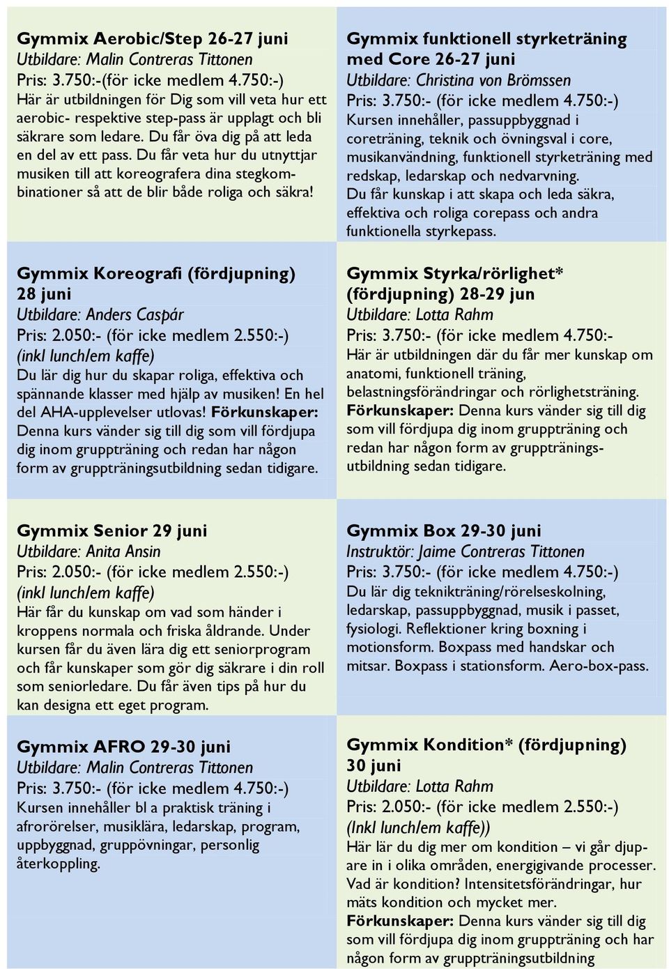 Du får veta hur du utnyttjar musiken till att koreografera dina stegkombinationer så att de blir både roliga och säkra!