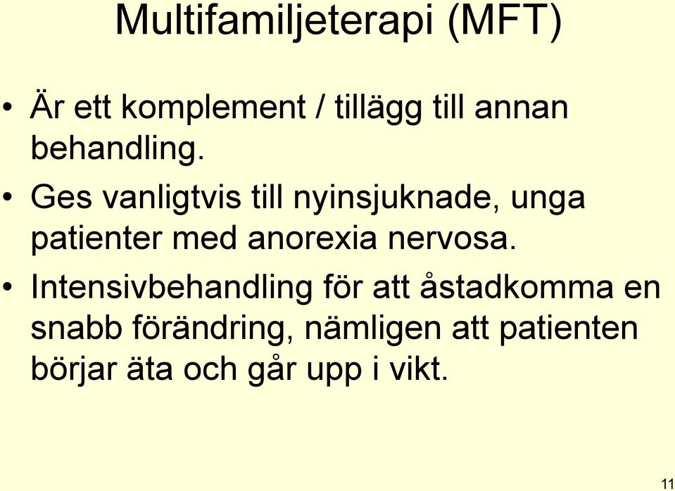 Ges vanligtvis till nyinsjuknade, unga patienter med anorexia