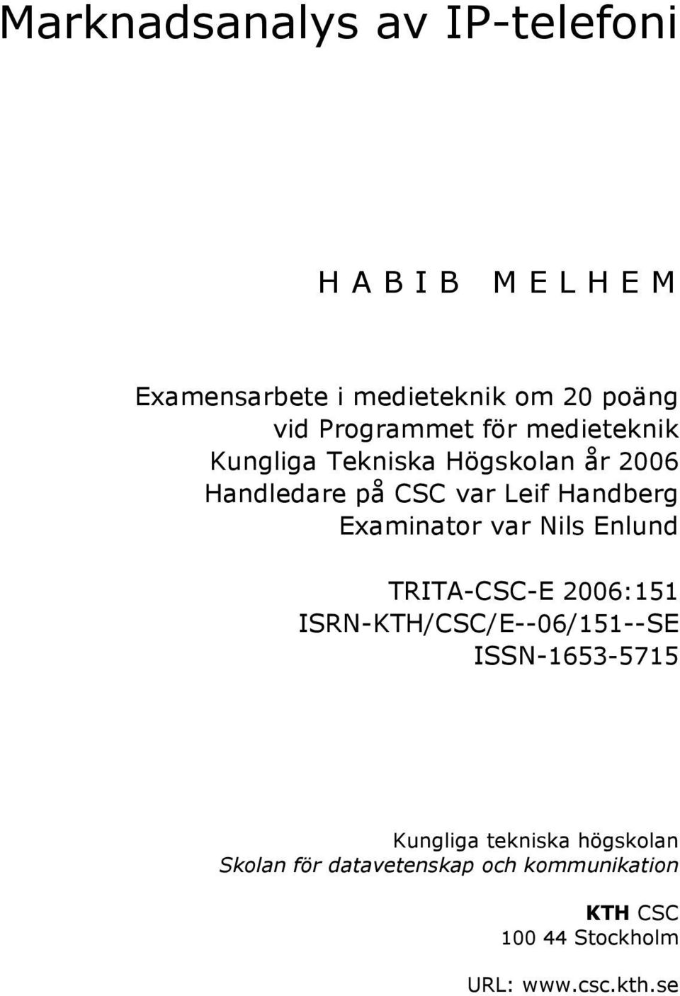 Examinator var Nils Enlund TRITA-CSC-E 2006:151 ISRN-KTH/CSC/E--06/151--SE ISSN-1653-5715 Kungliga