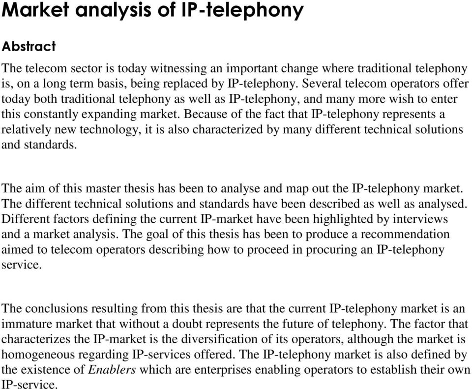 Because of the fact that IP-telephony represents a relatively new technology, it is also characterized by many different technical solutions and standards.