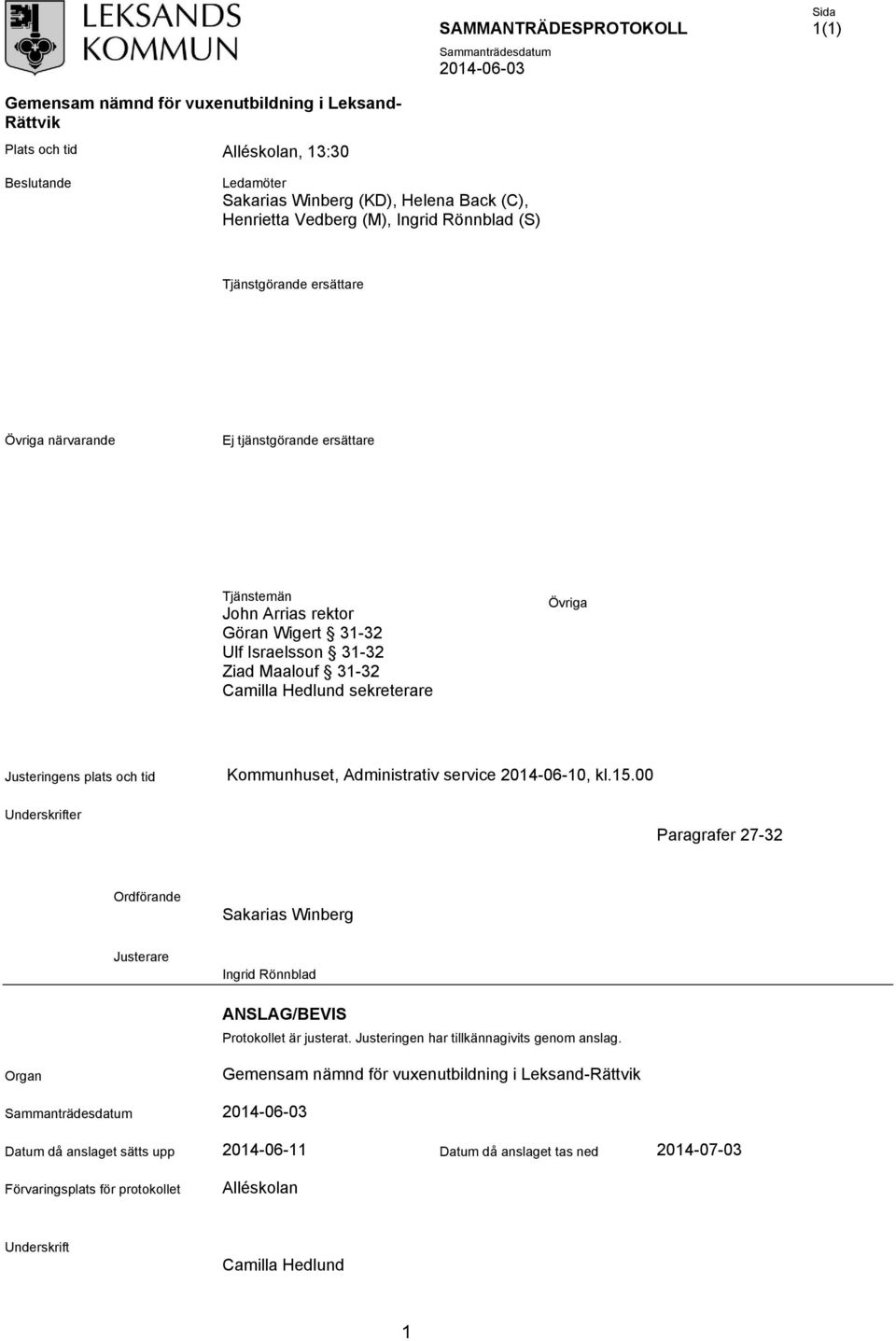 och tid Kommunhuset, Administrativ service 2014-06-10, kl.15.00 Underskrifter Paragrafer 27-32 Ordförande Sakarias Winberg Justerare Ingrid Rönnblad ANSLAG/BEVIS Protokollet är justerat.