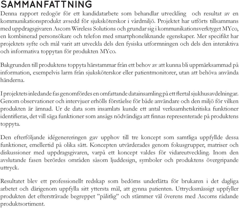 utformningen och dels den interaktiva och informativa toppytan för produkten MYco.