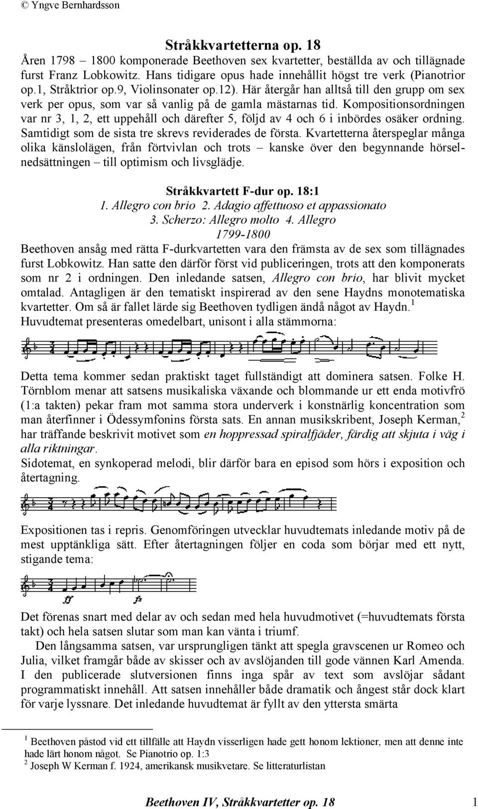 Kompositionsordningen var nr 3, 1, 2, ett uppehåll och därefter 5, följd av 4 och 6 i inbördes osäker ordning. Samtidigt som de sista tre skrevs reviderades de första.