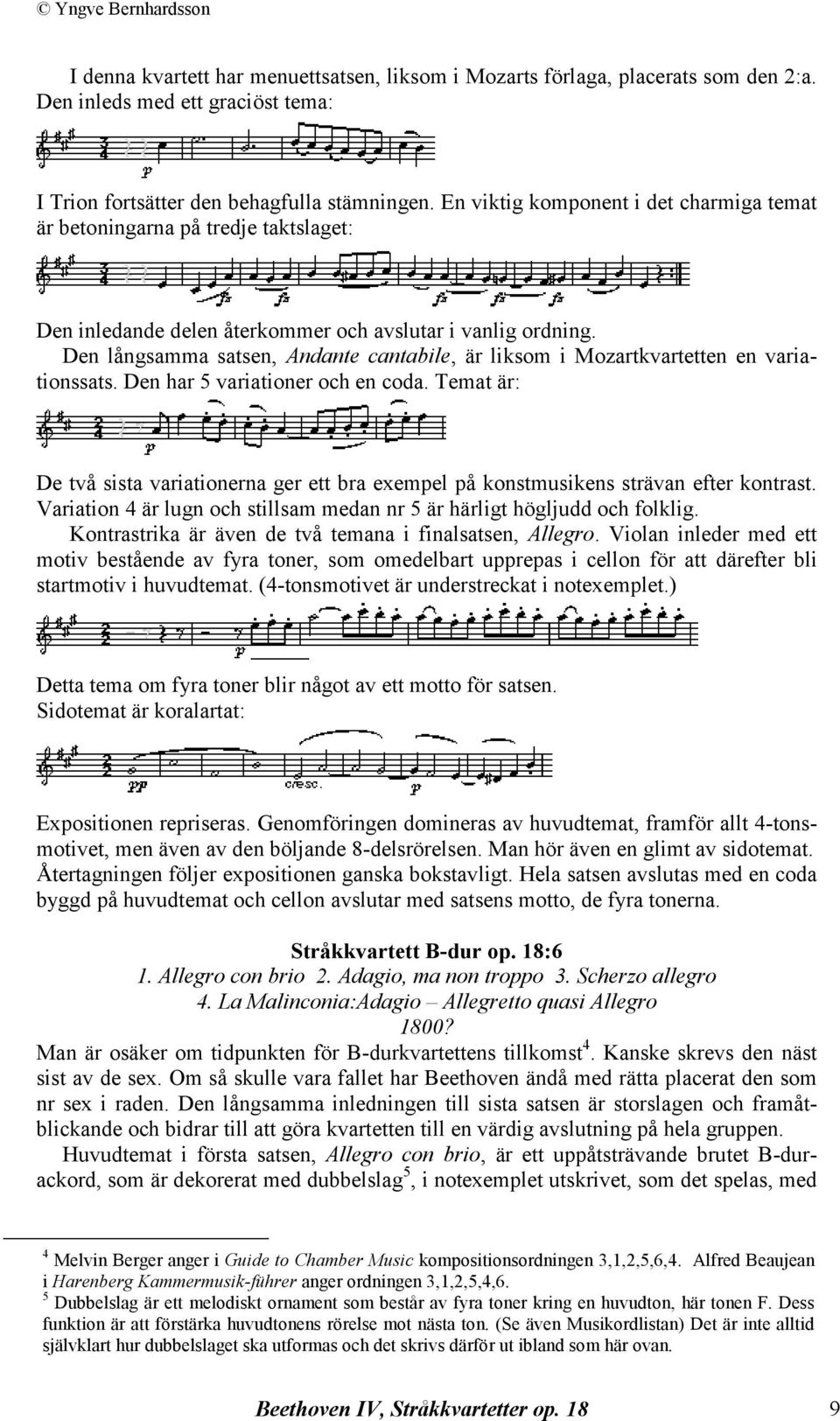 Den långsamma satsen, Andante cantabile, är liksom i Mozartkvartetten en variationssats. Den har 5 variationer och en coda.