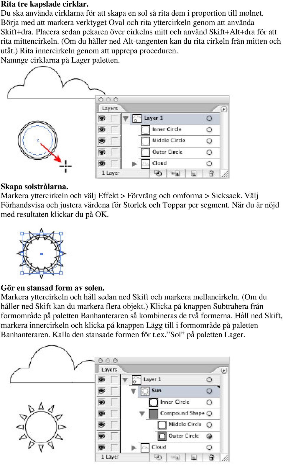 ) Rita innercirkeln genom att upprepa proceduren. Namnge cirklarna på Lager paletten. Skapa solstrålarna. Markera yttercirkeln och välj Effekt > Förvräng och omforma > Sicksack.