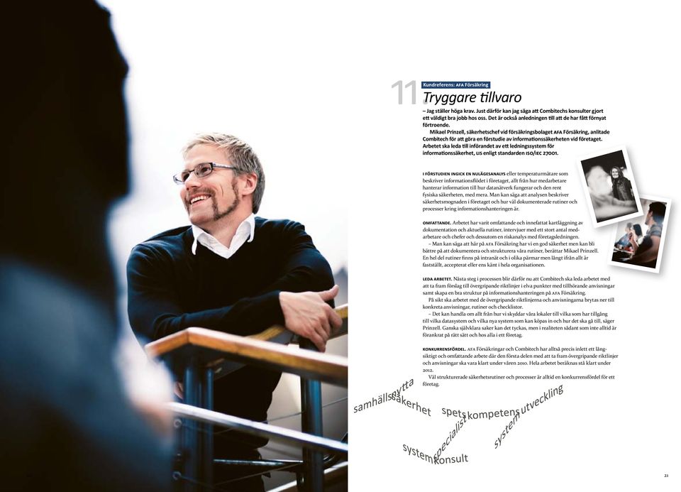 Mikael Prinzell, säkerhetschef vid försäkringsbolaget AFA Försäkring, anlitade Combitech för att göra en förstudie av informationssäkerheten vid företaget.