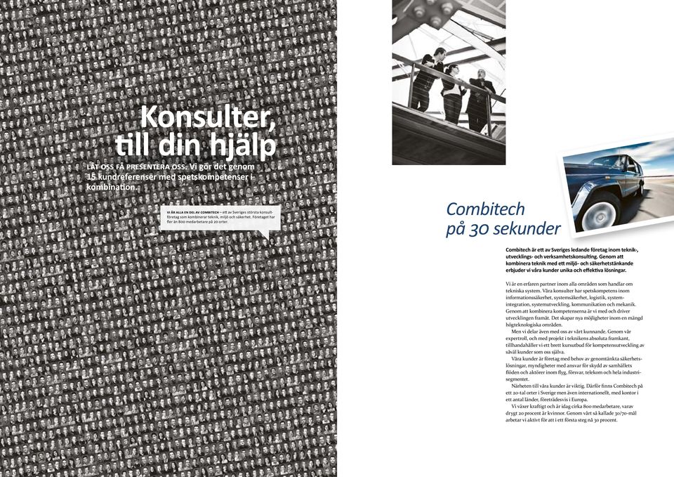Combitech på 30 sekunder Combitech är ett av Sveriges ledande företag inom teknik-, utvecklings- och verksamhetskonsulting.