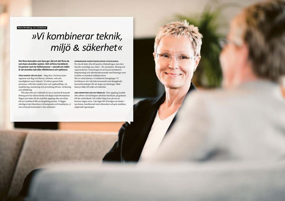 De finns inom segment som flyg och försvar, telekom, verk och myndigheter samt industri.