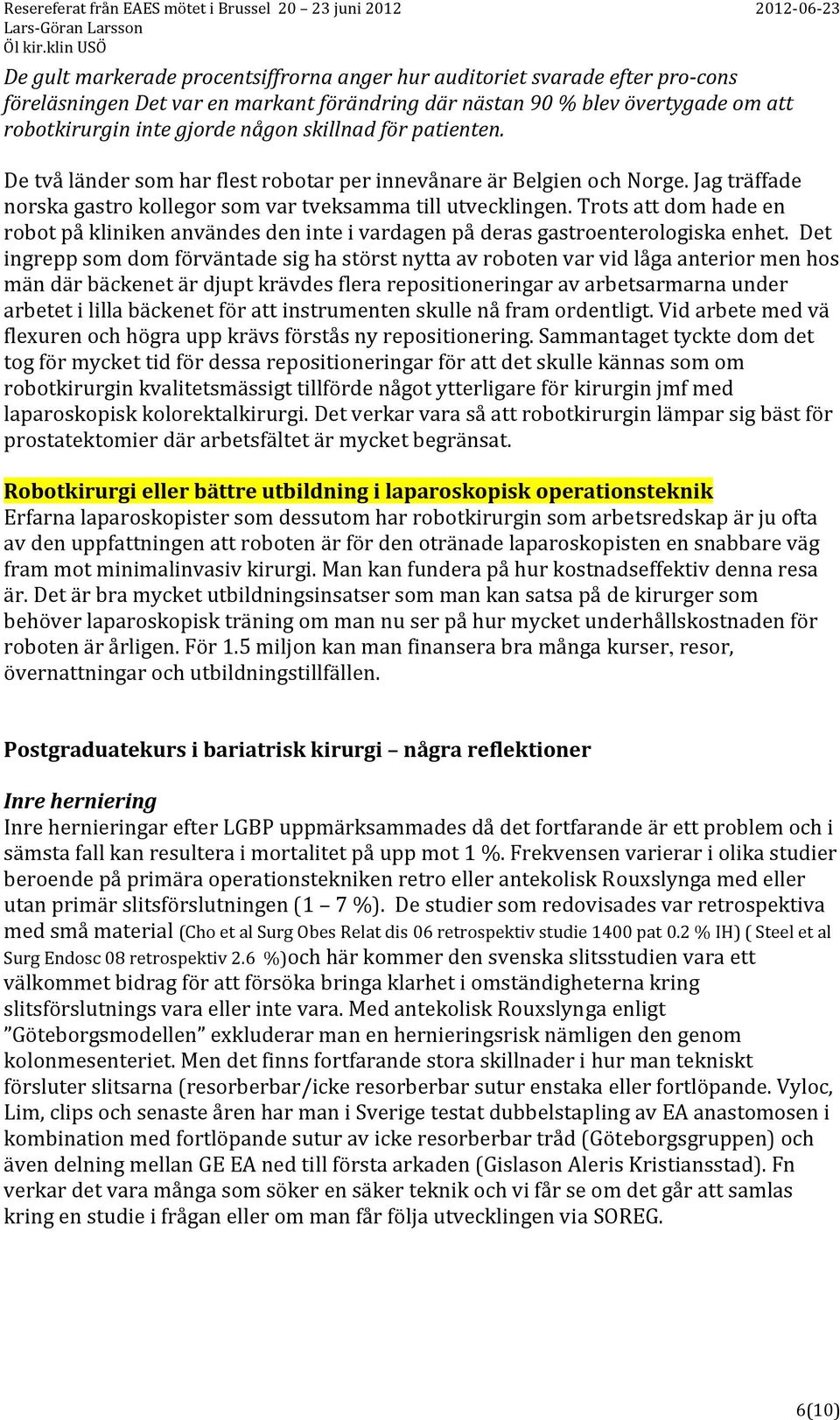 Trots att dom hade en robot på kliniken användes den inte i vardagen på deras gastroenterologiska enhet.