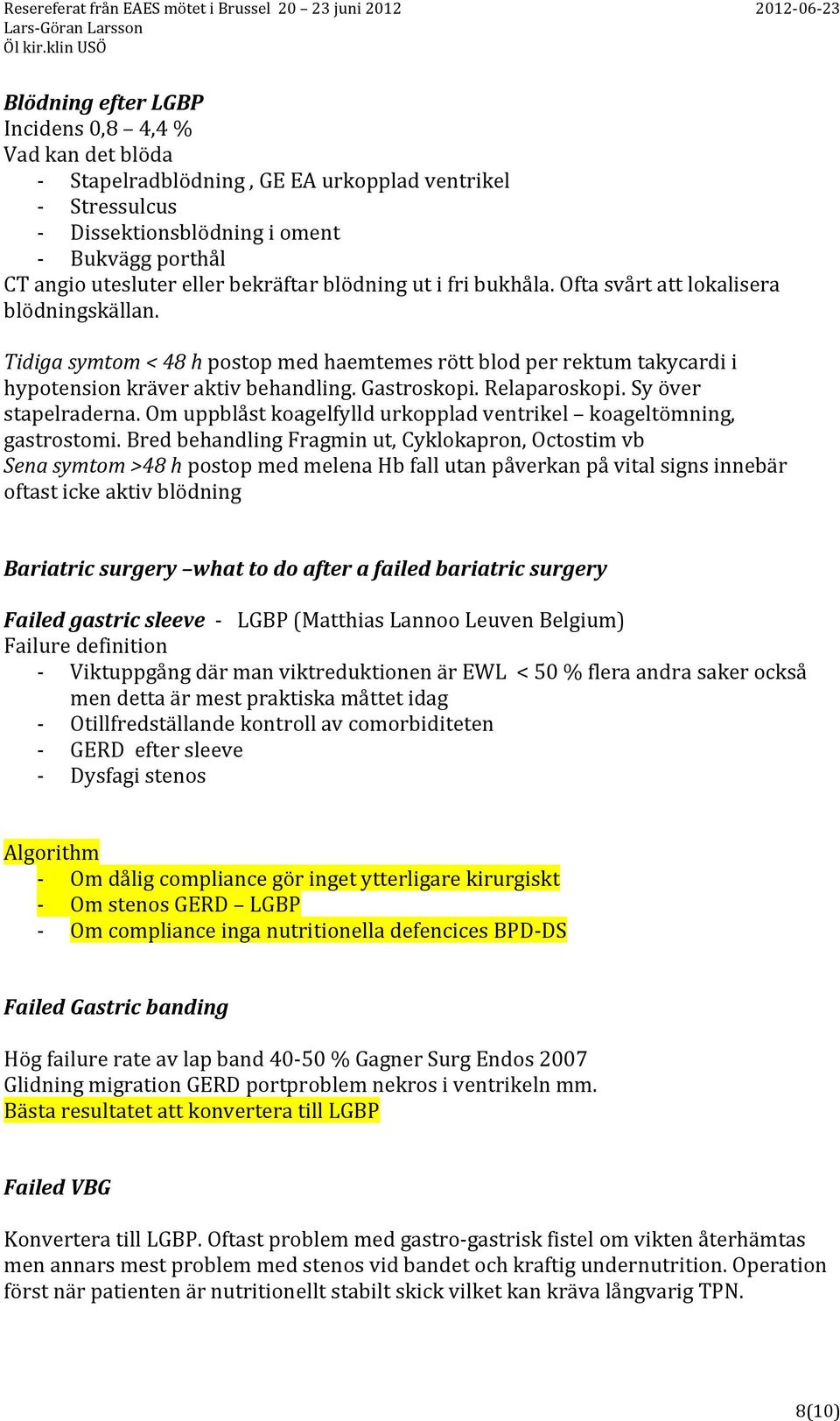 Relaparoskopi. Sy över stapelraderna. Om uppblåst koagelfylld urkopplad ventrikel koageltömning, gastrostomi.