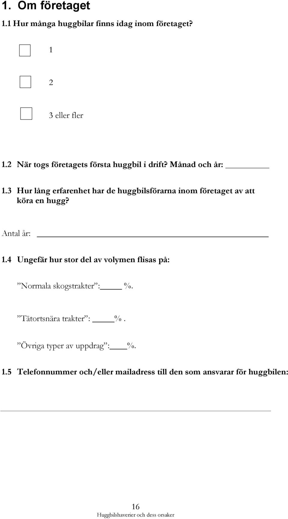 3 Hur lång erfarenhet har de huggbilsförarna inom företaget av att köra en hugg? Antal år: 1.