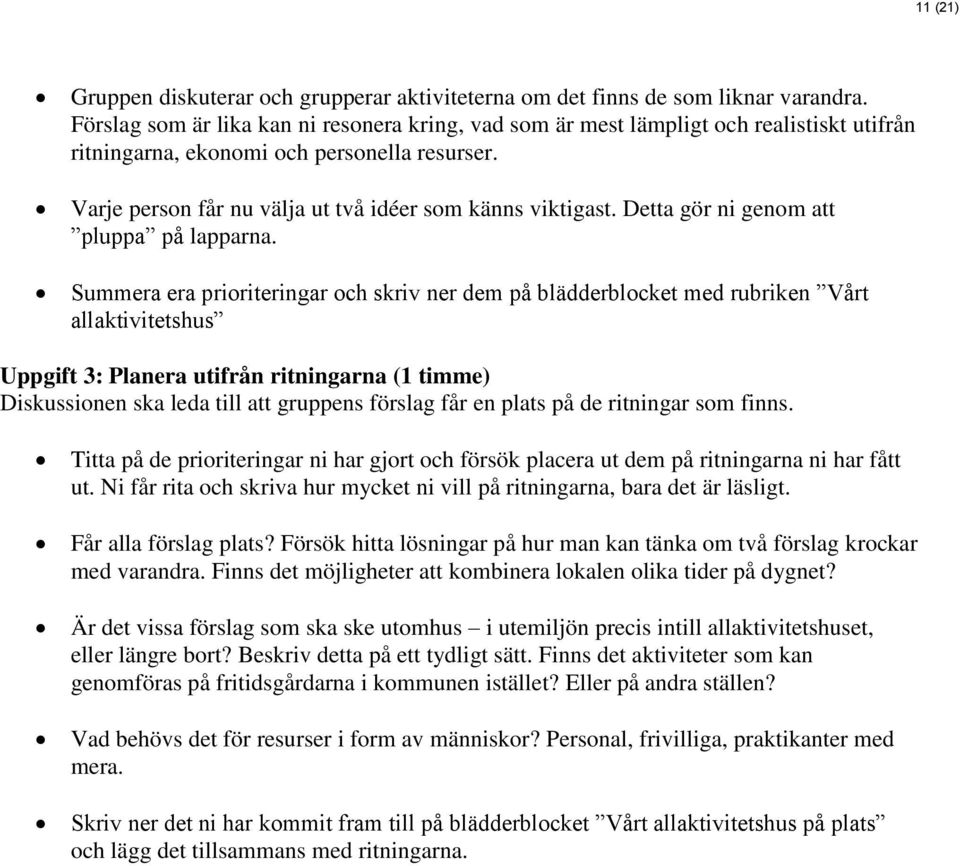 Detta gör ni genom att pluppa på lapparna.