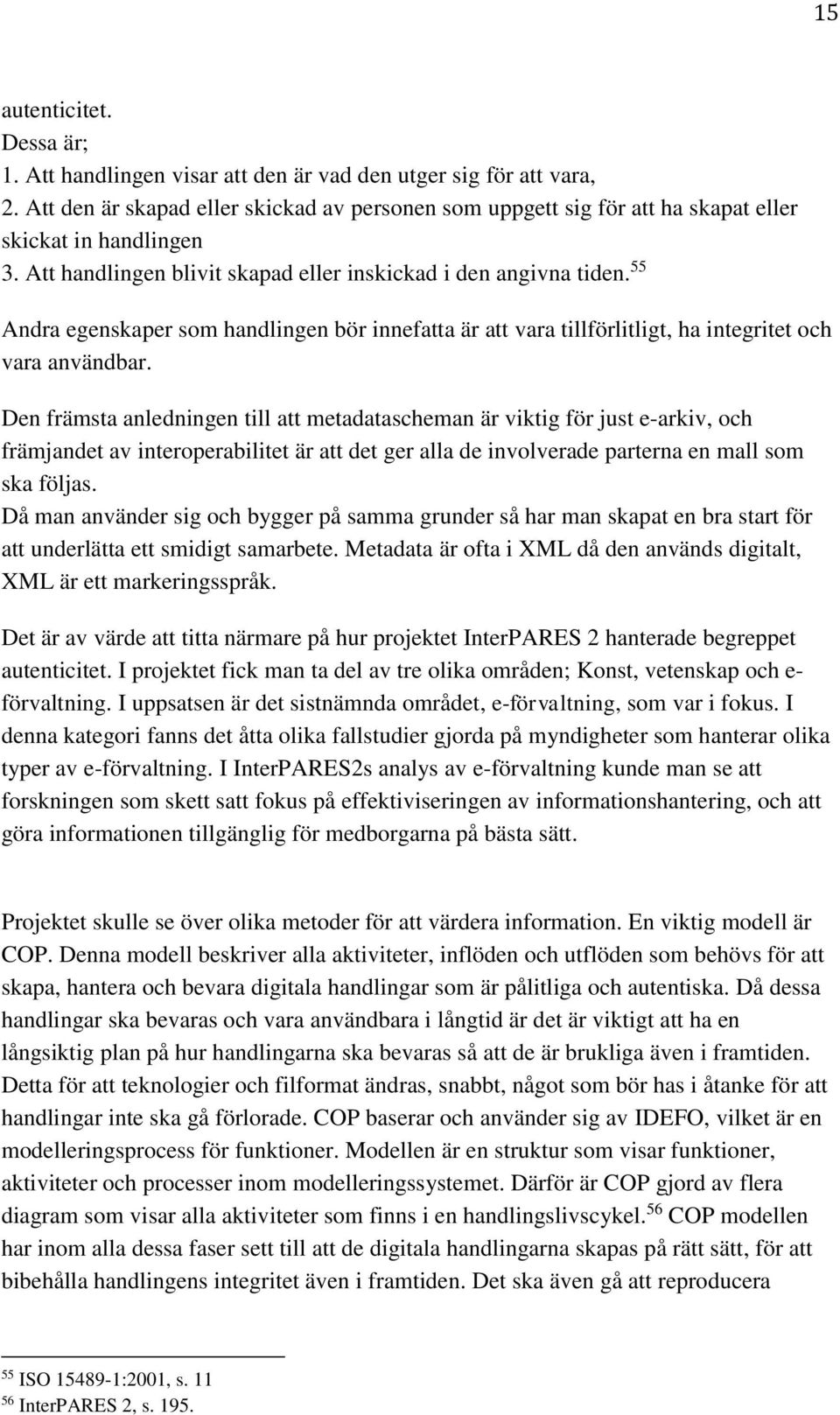 55 Andra egenskaper som handlingen bör innefatta är att vara tillförlitligt, ha integritet och vara användbar.