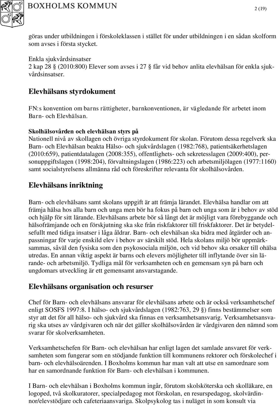 Elevhälsans styrdokument FN:s konvention om barns rättigheter, barnkonventionen, är vägledande för arbetet inom Barn- och Elevhälsan.