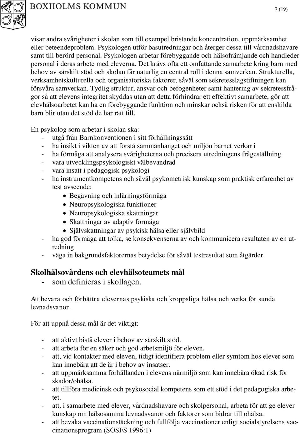 Det krävs ofta ett omfattande samarbete kring barn med behov av särskilt stöd och skolan får naturlig en central roll i denna samverkan.