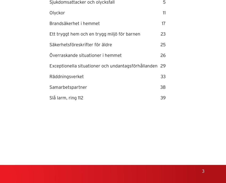 25 Överraskande situationer i hemmet 26 Exceptionella situationer och