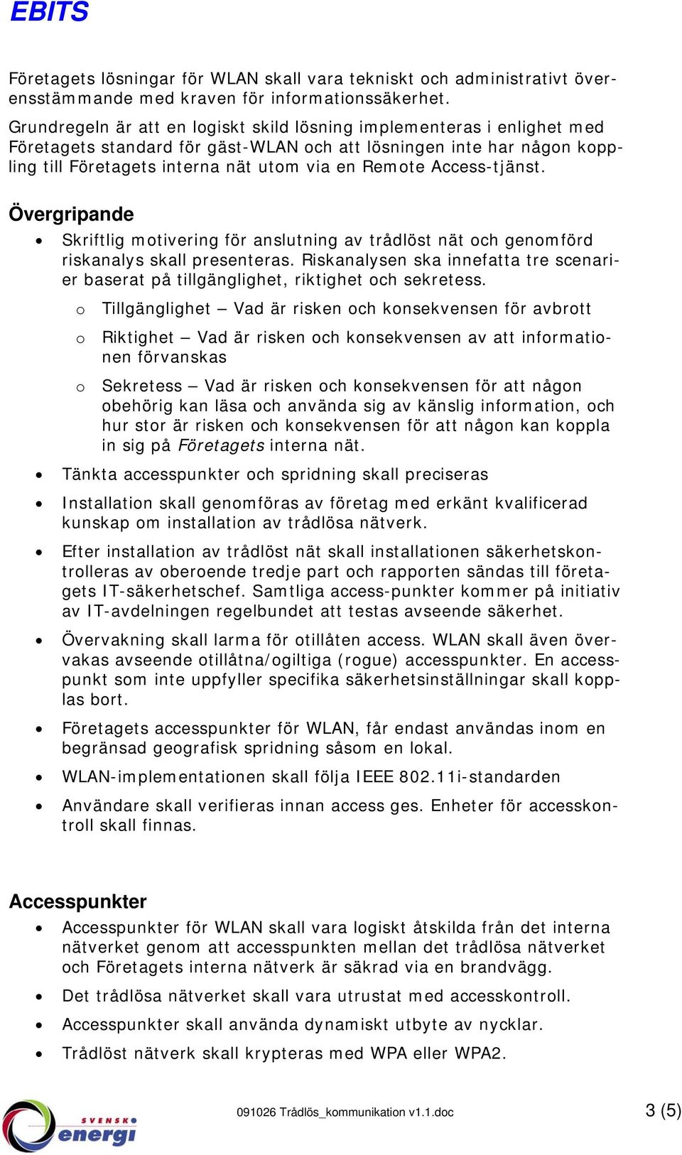 Access-tjänst. Övergripande Skriftlig motivering för anslutning av trådlöst nät och genomförd riskanalys skall presenteras.