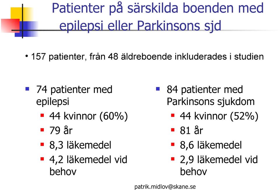 epilepsi 84 patienter med Parkinsons sjukdom 44 kvinnor (60%) 44 kvinnor