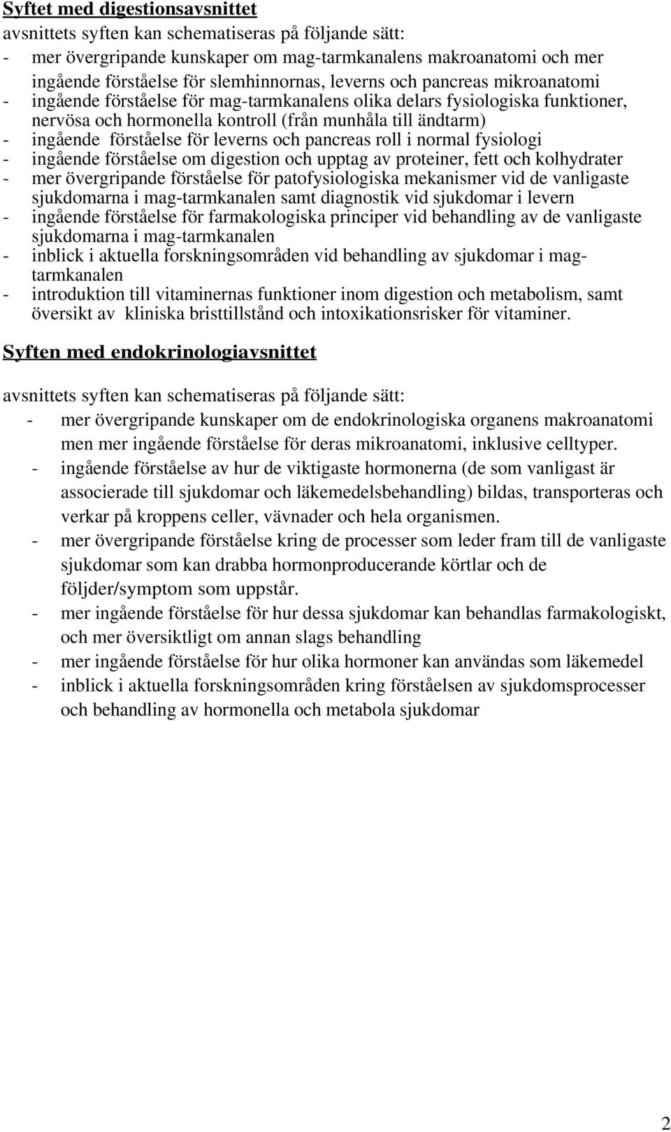 för leverns och pancreas roll i normal fysiologi - ingående förståelse om digestion och upptag av proteiner, fett och kolhydrater - mer övergripande förståelse för patofysiologiska mekanismer vid de