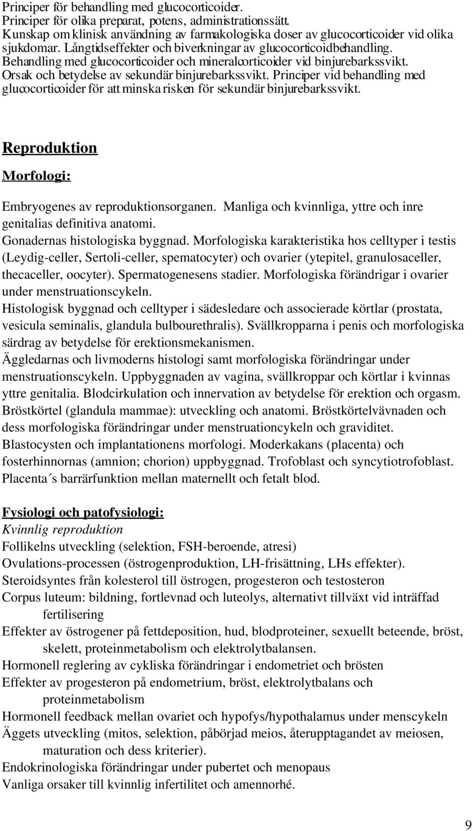 Principer vid behandling med glucocorticoider för att minska risken för sekundär binjurebarkssvikt. Reproduktion Morfologi: Embryogenes av reproduktionsorganen.