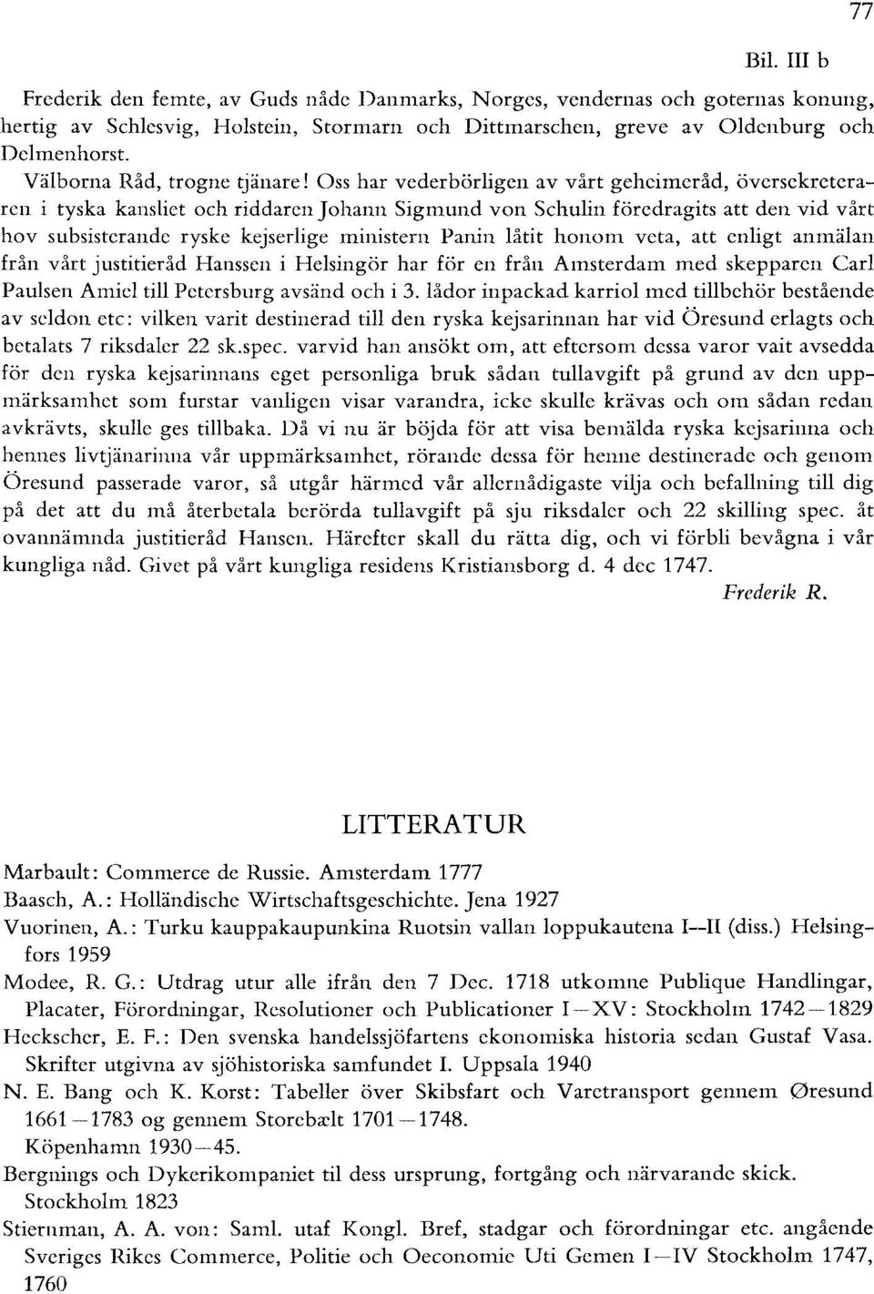 Oss har vederbörligen av vårt geheimeråd, översekreteraren i tyska kansliet och riddaren Johann Sigmund von Schulin föredragits att den vid vårt hov subsisterande ryske kejserlige ministern Panin