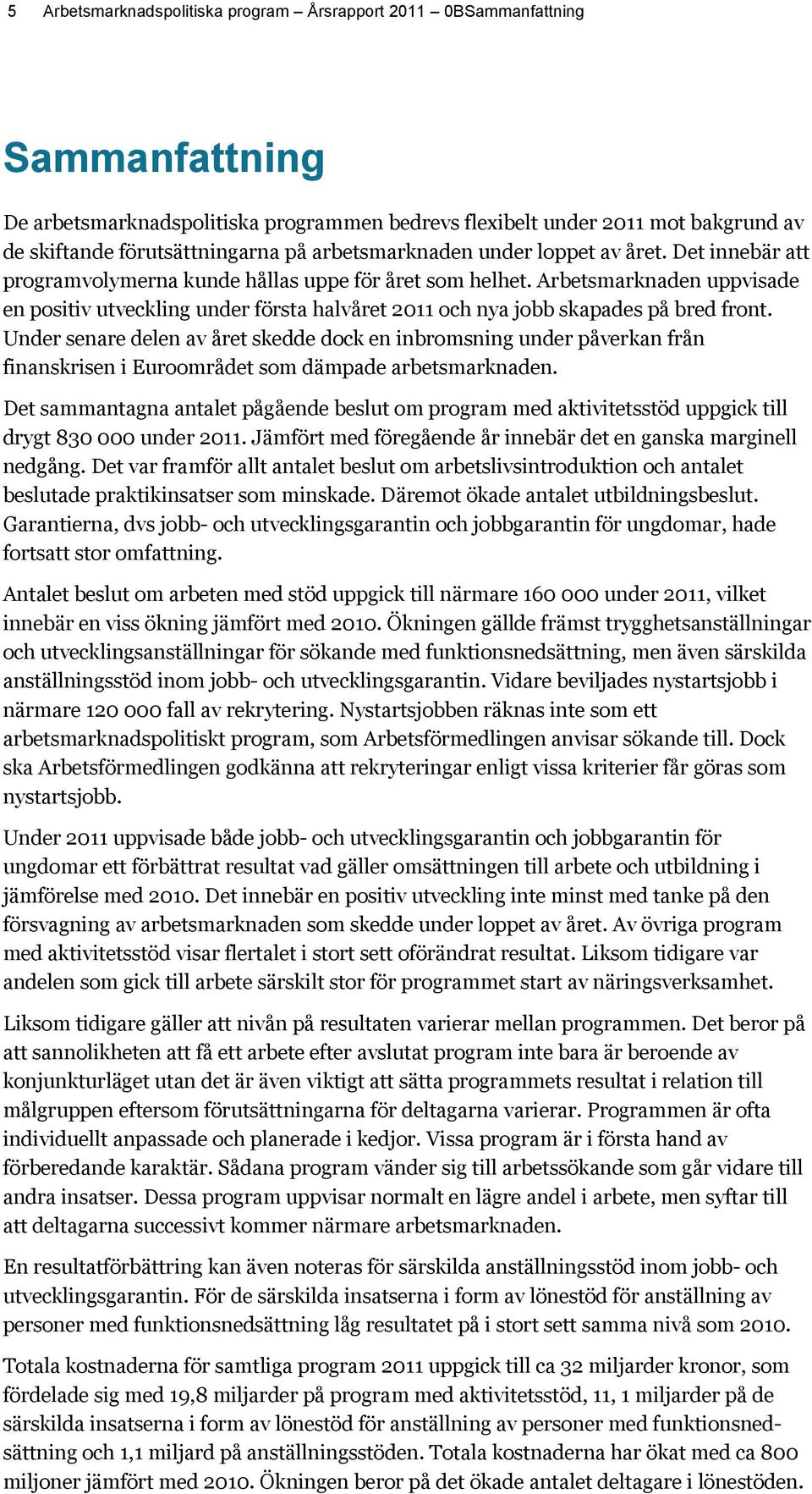 Arbetsmarknaden uppvisade en positiv utveckling under första halvåret 2011 och nya jobb skapades på bred front.