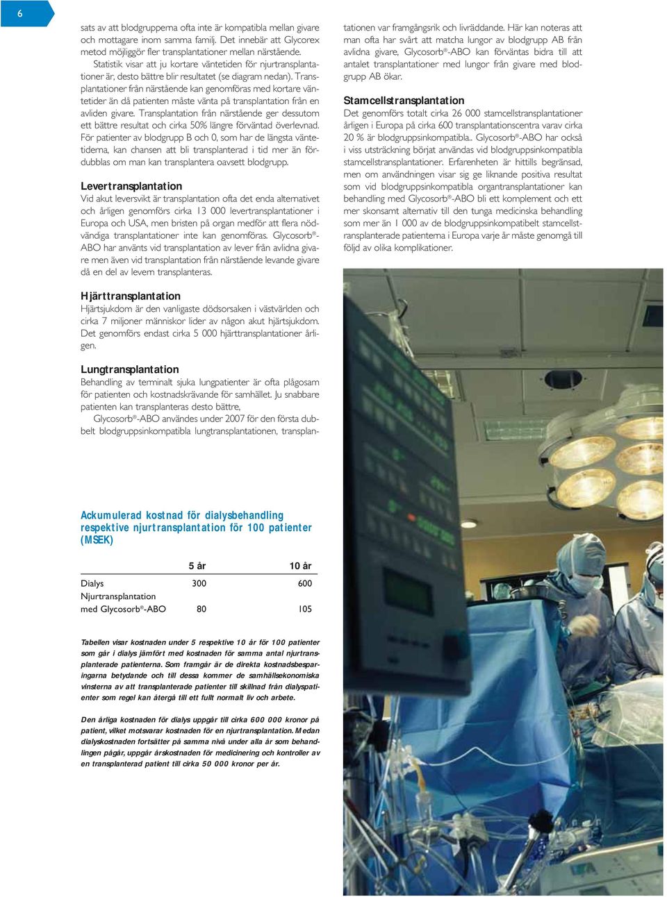 Transplantationer från närstående kan genomföras med kortare väntetider än då patienten måste vänta på transplantation från en avliden givare.