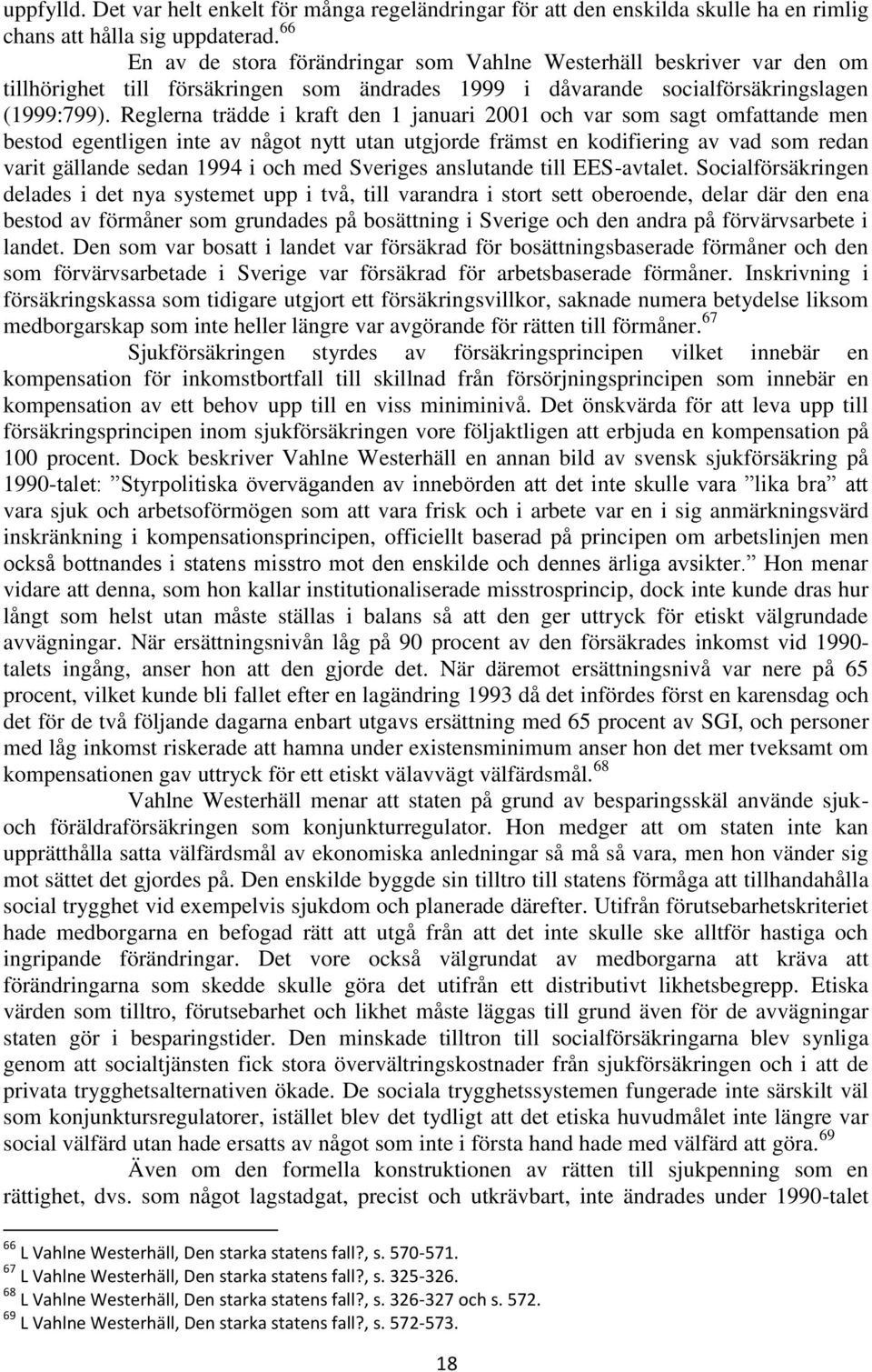 Reglerna trädde i kraft den 1 januari 2001 och var som sagt omfattande men bestod egentligen inte av något nytt utan utgjorde främst en kodifiering av vad som redan varit gällande sedan 1994 i och