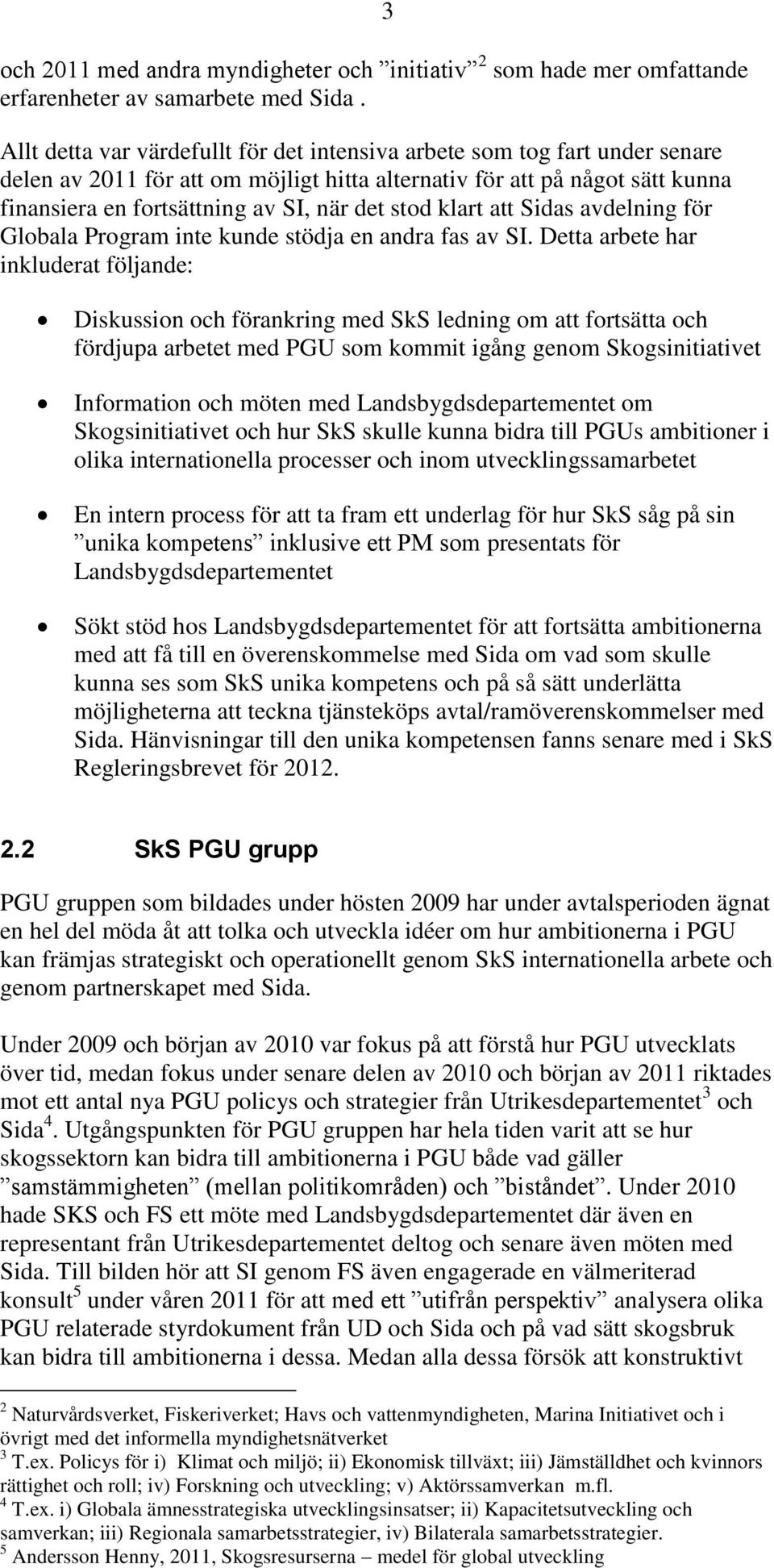 stod klart att Sidas avdelning för Globala Program inte kunde stödja en andra fas av SI.