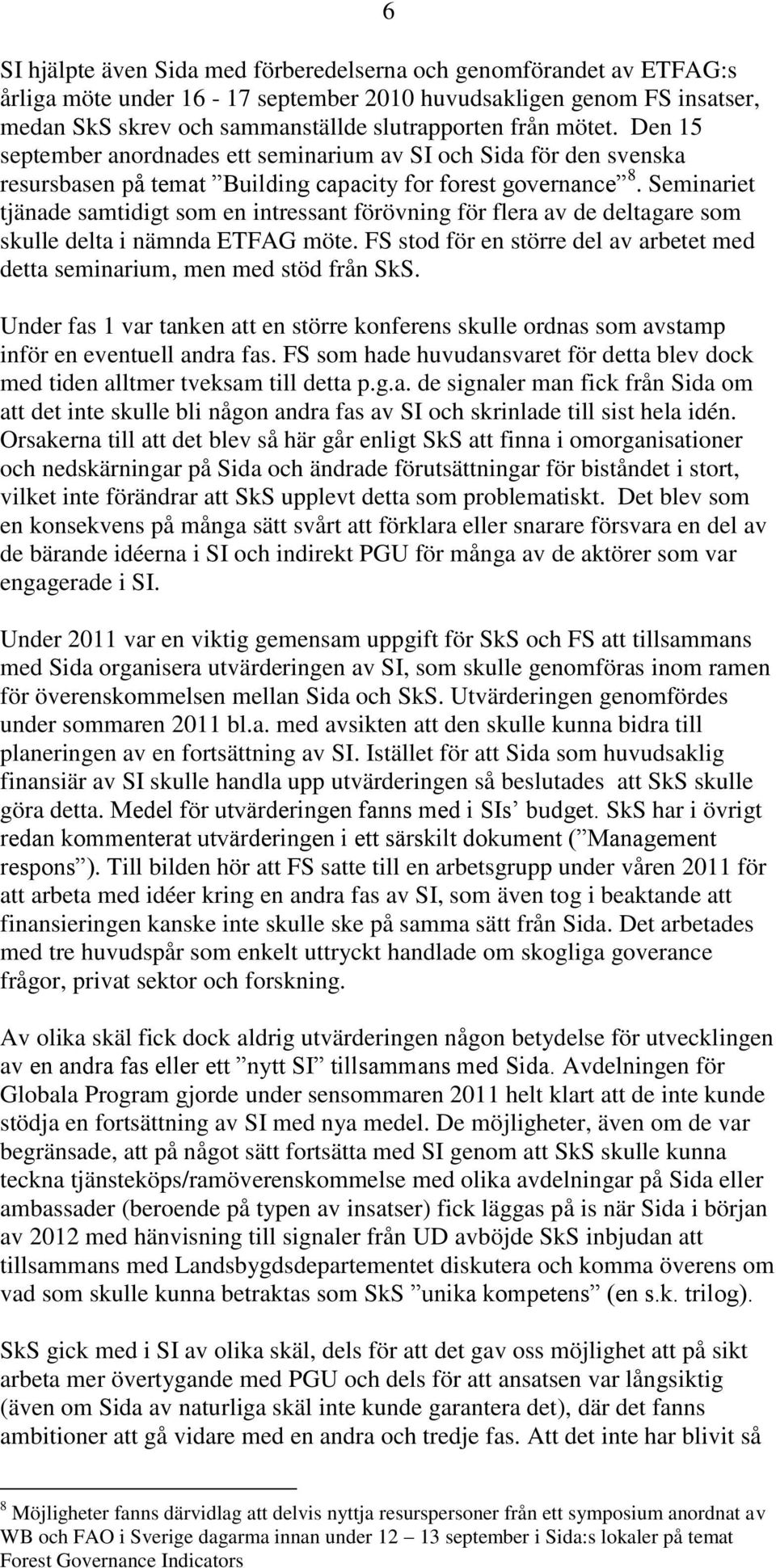 Seminariet tjänade samtidigt som en intressant förövning för flera av de deltagare som skulle delta i nämnda ETFAG möte.