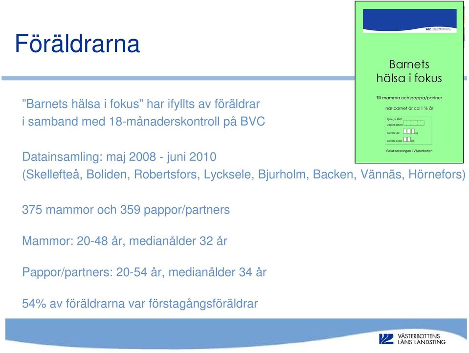 2010 Salut-satsningen i Västerbotten (Skellefteå, Boliden, Robertsfors, Lycksele, Bjurholm, Backen, Vännäs, Hörnefors) 375 mammor och 359