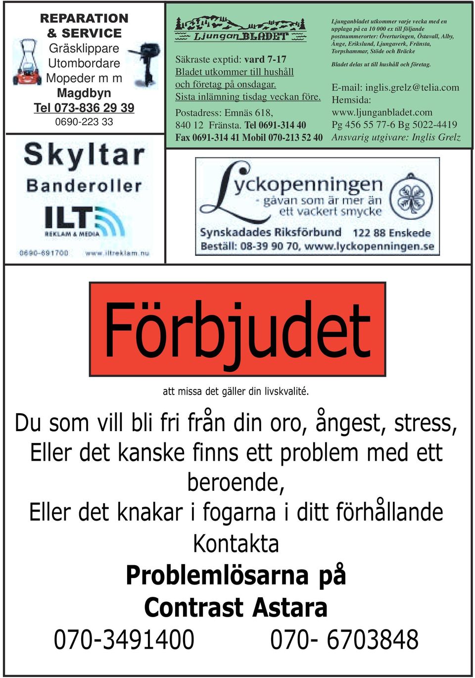 Tel 0691-314 40 Fax 0691-314 41 Mobil 070-213 52 40 Ljunganbladet utkommer varje vecka med en upplaga på ca 10 000 ex till följande postnummerorter: Överturingen, Östavall, Alby, Ånge, Erikslund,