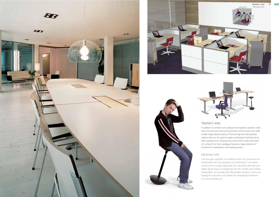 bustle of a school. Our main catalogue features a large selection of furniture for workstations and meeting rooms.