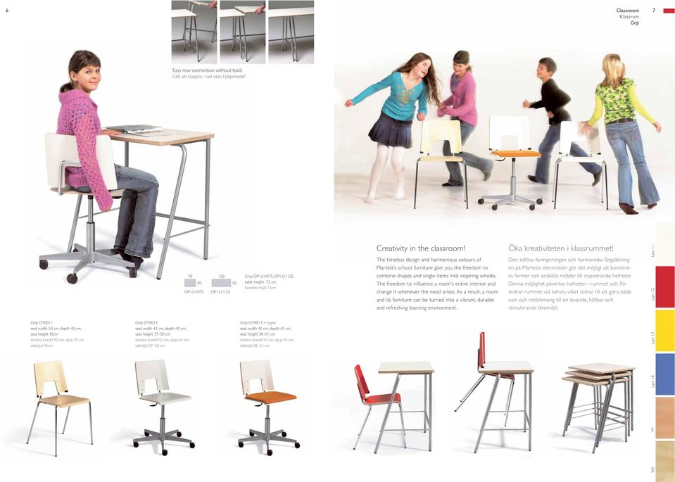 Den tidlösa formgivningen och harmoniska färgsättning- Lam 11 Martela s school furniture give you the freedom to en på Martelas elevmöbler gör det möjligt att kombine- 70 50 OP121/075 120 OP121/125