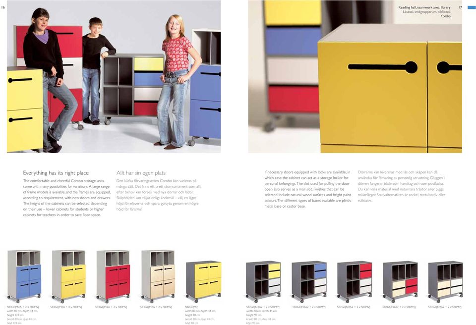 The height of the cabinets can be selected depending on their use lower cabinets for students or higher Allt har sin egen plats Den käcka förvaringsserien Combo kan varieras på många sätt.