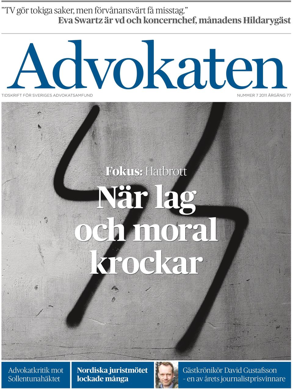 advokatsamfund nummer 7 2011 årgång 77 Fokus: Hatbrott När lag och moral krockar