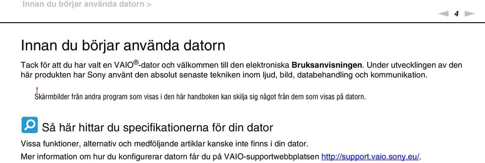 ! Skärmbilder från andra program som visas i den här handboken kan skilja sig något från dem som visas på datorn.