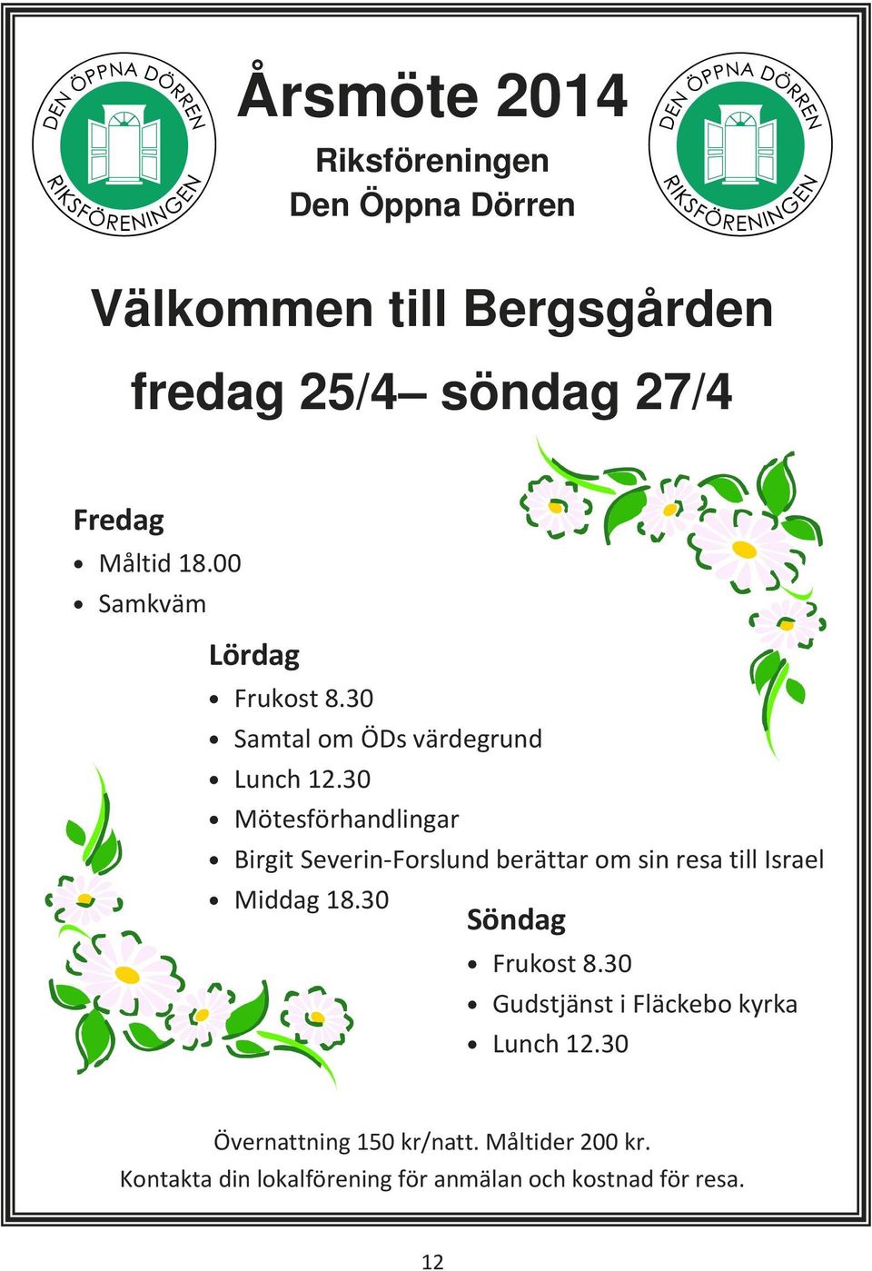 30 Mötesförhandlingar Birgit Severin-Forslund berättar om sin resa till Israel Middag 18.30 Söndag Frukost 8.